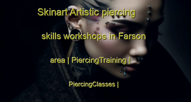 Skinart Artistic piercing skills workshops in Farson area | PiercingTraining | PiercingClasses | SkinartTraining-United States